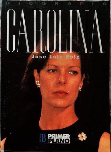 Biografía Carolina De Mónaco Jose Luis Roig -  Ed. B 1993