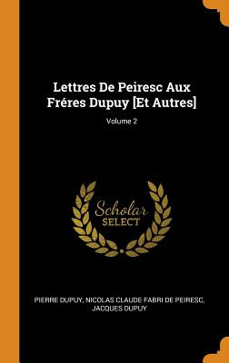 Libro Lettres De Peiresc Aux Frã©res Dupuy [et Autres]; V...