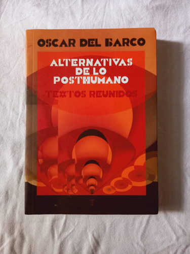 Alternativas De Lo Posthumano. Oscar Del Barco.