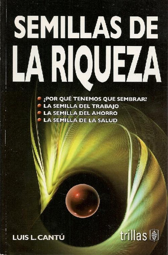 Libro Semillas De La Riqueza De Luis L. Cantu