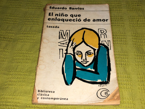 El Niño Que Enloqueció De Amor - Eduardo Barrios - Losada