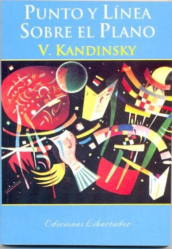 Punto Y Línea Sobre El Plano. V. Kandinsky. Ed. Libertador