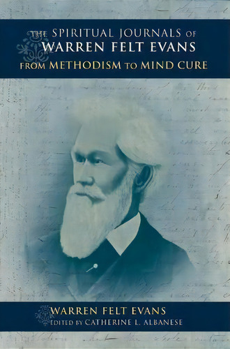 The Spiritual Journals Of Warren Felt Evans : From Methodism To Mind Cure, De Warren Felt Evans. Editorial Indiana University Press, Tapa Dura En Inglés