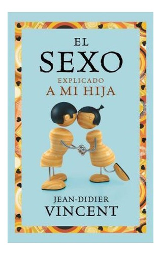 Libro Sexo Explicado A Mi Hija (contexto 2582) De Vincent Je
