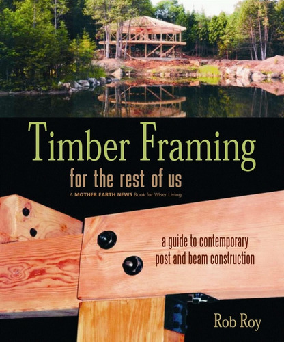Libro: Timber Framing For The Rest Of Us: A Guide To Contemp
