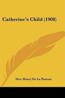 Libro Catherine's Child (1908) - Mrs Henry De La Pasture