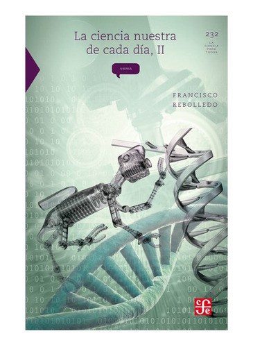 La Ciencia Nuestra De Cada Día, Ii, De Francisco Rebolledo., Vol. N/a. Editorial Fondo De Cultura Económica, Tapa Blanda En Español, 2012