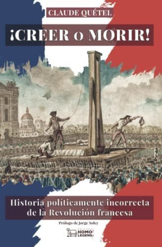 Creer O Morir Historia Politicamente Incorrecta.., de Quétel, Cla. Editorial Homo Legens en español