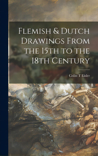 Flemish & Dutch Drawings From The 15th To The 18th Century, De Eisler, Colin T.. Editorial Hassell Street Pr, Tapa Dura En Inglés