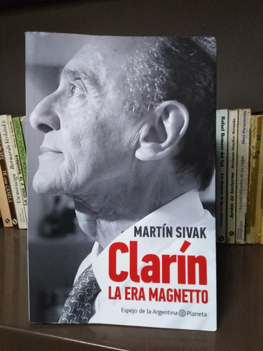 Clarín La Era Magnetto - Martín Sivak