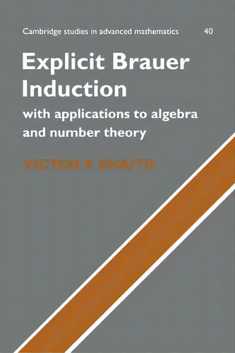 Explicit Brauer Induction : With Applications To Algebra And Number Theory, De Victor P. Snaith. Editorial Cambridge University Press, Tapa Blanda En Inglés