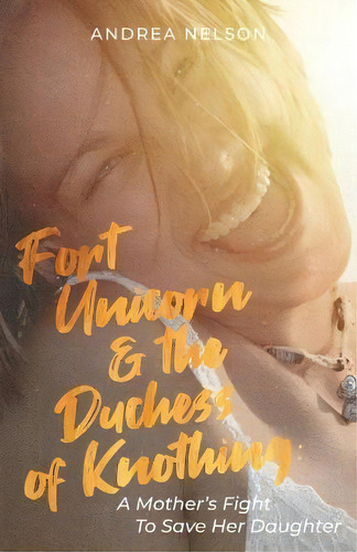 Fort Unicorn And The Duchess Of Knothing, De Andrea Nelson. Editorial Ten16 Press, Tapa Blanda En Inglés