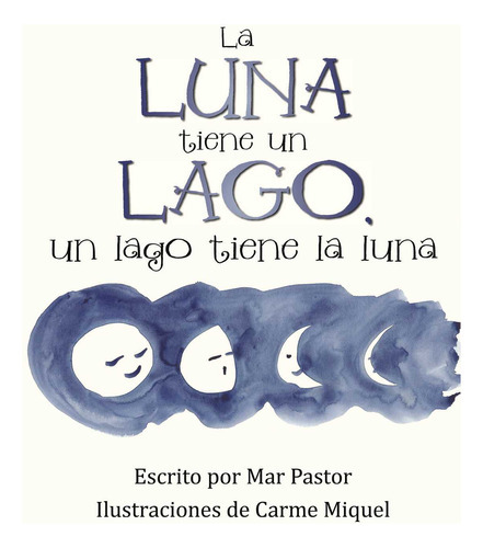 La Luna Tiene Un Lago, Un Lago Tiene La Luna, De Pastor , Mar.., Vol. 1.0. Editorial Caligrama, Tapa Blanda, Edición 1.0 En Español, 2016