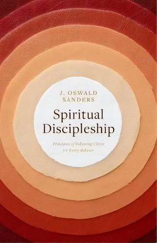 Spiritual Discipleship : Principles Of Following Christ For Every Believer, De J. Oswald Sanders. Editorial Moody Publishers, Tapa Blanda En Inglés