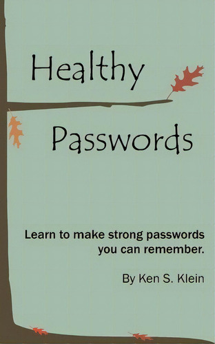 Healthy Passwords, De Ken S Klein. Editorial Sustainable Alternatives Llc, Tapa Blanda En Inglés