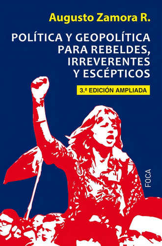 Politica Y Geopolitica Para Rebeldes, Irreverentes Y Escepti