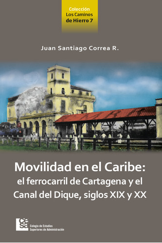 Movilidad En El Caribe El Ferrocarril De Cartagena Y El Cana