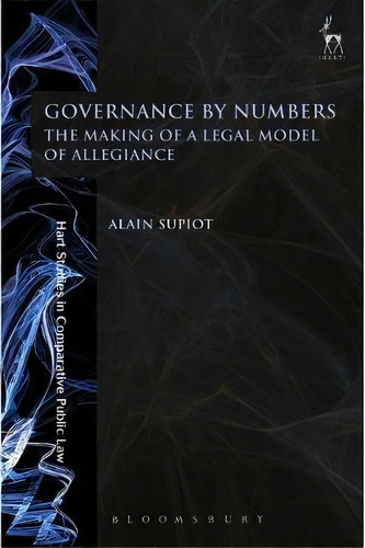 Governance By Numbers : The Making Of A Legal Model Of Allegiance, De Alain Supiot. Editorial Bloomsbury Publishing Plc, Tapa Dura En Inglés