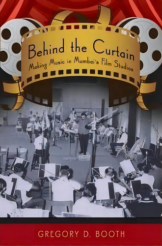 Behind The Curtain : Making Music In Mumbai's Film Studios, De Gregory D. Booth. Editorial Oxford University Press Inc, Tapa Blanda En Inglés