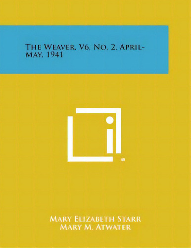 The Weaver, V6, No. 2, April-may, 1941, De Starr, Mary Elizabeth. Editorial Literary Licensing Llc, Tapa Blanda En Inglés