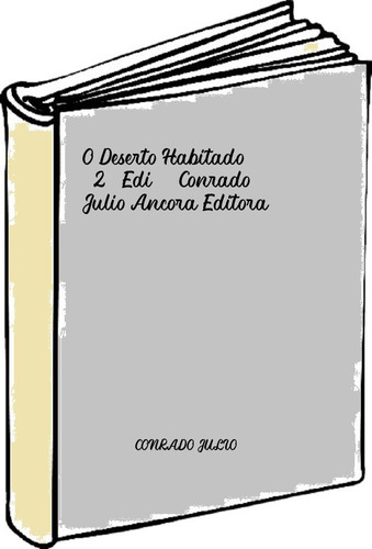 O Deserto Habitado (2ª Edi.) Conrado, Julio Ancora Editora