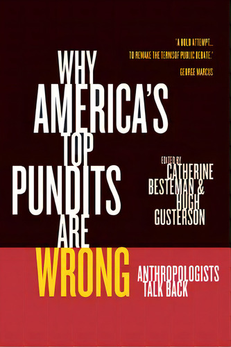 Why America's Top Pundits Are Wrong: Anthropologists Talk Back Volume 13, De Besteman, Catherine. Editorial Univ Of California Pr, Tapa Blanda En Inglés