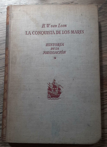 La Conquista De Los Mares - Van Loon - Navegación 1946