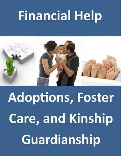 Financial Help: Adoptions, Foster Care, And Kinship Guardianship, De Gressional Research Service., Vol. 1. Editorial Createspace Independent Publishing Platform, Tapa Blanda En Inglés