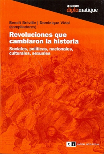 Revoluciones Que Cambiaron La Historia, De Benoit / Vidal Dominique Bréville. Serie Única, Vol. Único. Editorial Capital Intelectual, Tapa Blanda En Español