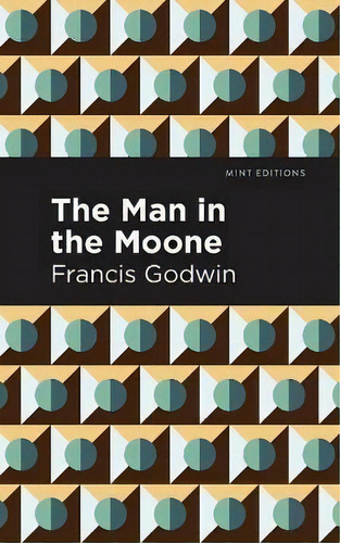 The Man In The Moone, De Francis Godwin., Vol. 1. Editorial Mint Editions En Inglés