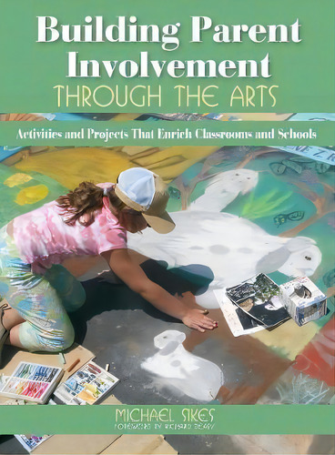 Building Parent Involvement Through The Arts, De Michael E. Sikes. Editorial Sage Publications Inc, Tapa Dura En Inglés