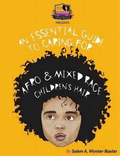 An Essential Guide To Caring For Afro And Mixed Race Children's Hair : Mixed Race And Afro Childr..., De Salem A Wynter. Editorial Createspace Independent Publishing Platform, Tapa Blanda En Inglés