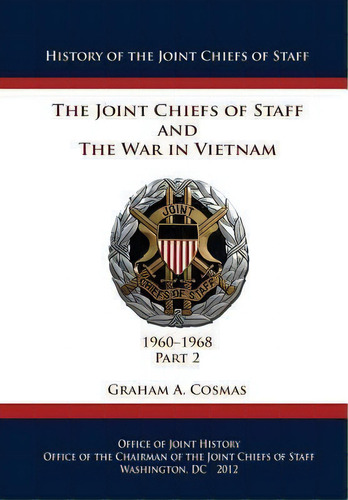 The Joint Chiefs Of Staff And The War In Vietnam - 1960-1968 Part 2, De Graham A Cosmas. Editorial Createspace Independent Publishing Platform, Tapa Blanda En Inglés