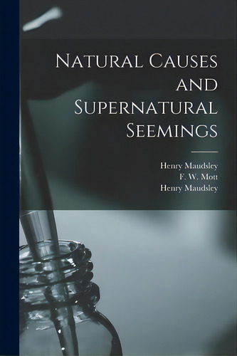 Natural Causes And Supernatural Seemings [electronic Resource], De Maudsley, Henry 1835-1918. Editorial Legare Street Pr, Tapa Blanda En Inglés