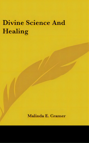 Divine Science And Healing, De Cramer, Malinda E.. Editorial Kessinger Pub Llc, Tapa Dura En Inglés