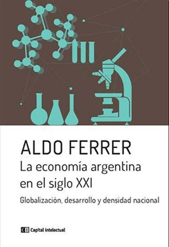Economia Argentina En El Siglo 21 - Crecer Con Lo Nuestro