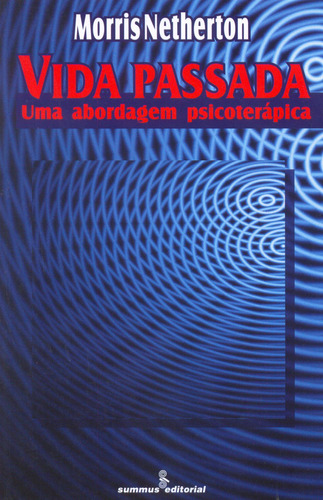 Vida passada: uma abordagem psicoterápica, de Netherton, Morris. Editora Summus Editorial Ltda., capa mole em português, 1997