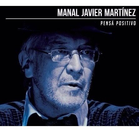 Manal Javier Martinez - Pensá Positivo - Cd 2015