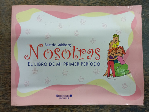 Nosotras * El Libro De Mi Primer Periodo * Beatriz Goldberg 