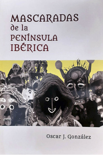 Libro Mascaradas De La Peninsula Iberica - Gonzalez Ferna...