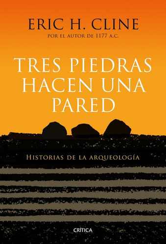 Tres Piedras Hacen Una Pared, De Eric H. Cline., Vol. 0. Editorial Crítica, Tapa Blanda En Español, 2018