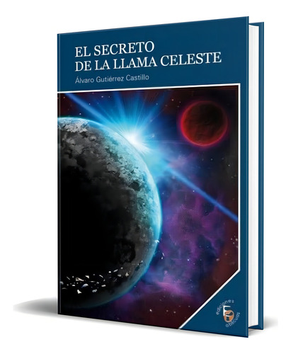 El Secreto De La Llama Celeste, De Alvaro Gutierrez Castillo. Editorial Ediciones Oblicuas, Tapa Blanda En Español, 2012