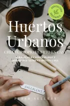 Comprar Libro: Huertos Urbanos: Crea Tu Propio Huerto En Casa Y En