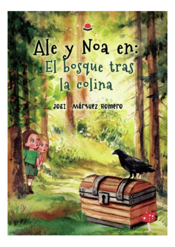 Libro Ale Y Noa En: El Bosque Tras La Colina De Josi Márquez