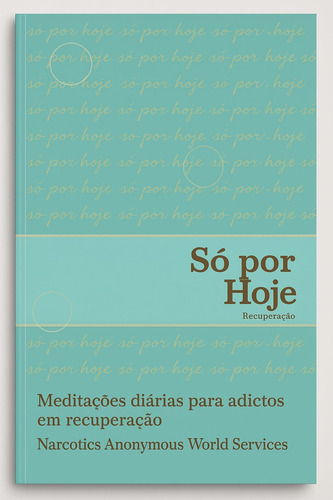 Livro De Meditação Diária Só Por Hoje De Narcóticos Anônimos - (na, Dependência Química, Adicção, Compulsão) Livro Com Temas Sobre A Recuperação/ Do Programa De 12 Passos De Na