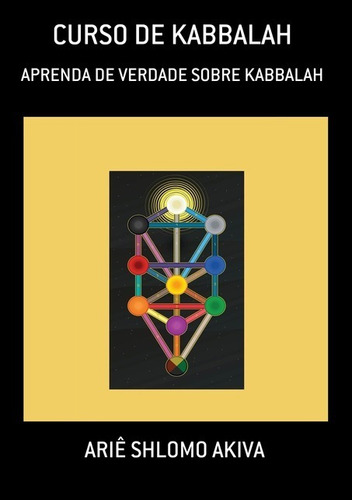 Curso De Kabbalah: Aprenda De Verdade Sobre Kabbalah, De Ariê Shlomo Akiva. Série Não Aplicável, Vol. 1. Editora Clube De Autores, Capa Mole, Edição 1 Em Português, 2021 Cor Colorido, Letra Padrão