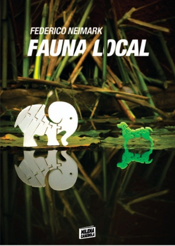 Fauna Local / Federico Neimark / Ed. Milena Caserola / Nuevo