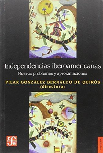 Independencias Iberoamericanas Pilar Berlando De Quiros Fce