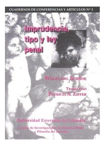 Imprudencia, Tipo Y Ley Penal: No, de Schöne, Wolfgang., vol. 1. Editorial Universidad Externado de Colombia, tapa pasta blanda, edición 1 en español, 2023
