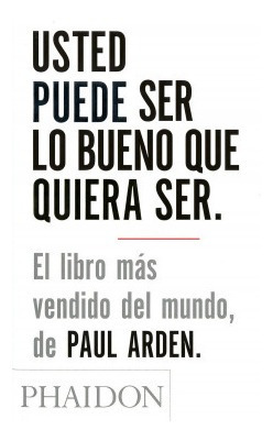 Usted Puede Ser Lo Bueno Que Quiera Ser **phaidon** Arden, P